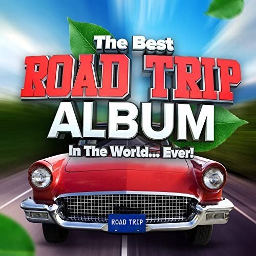 The Best Road Trip Album In The World...Ever!